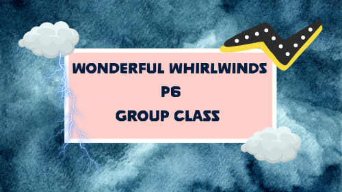 P6 Wonderful Whirlwinds 